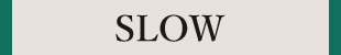 SLOW